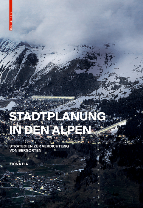 Stadtplanung in den Alpen. Strategien zur Verdichtung von Bergorten